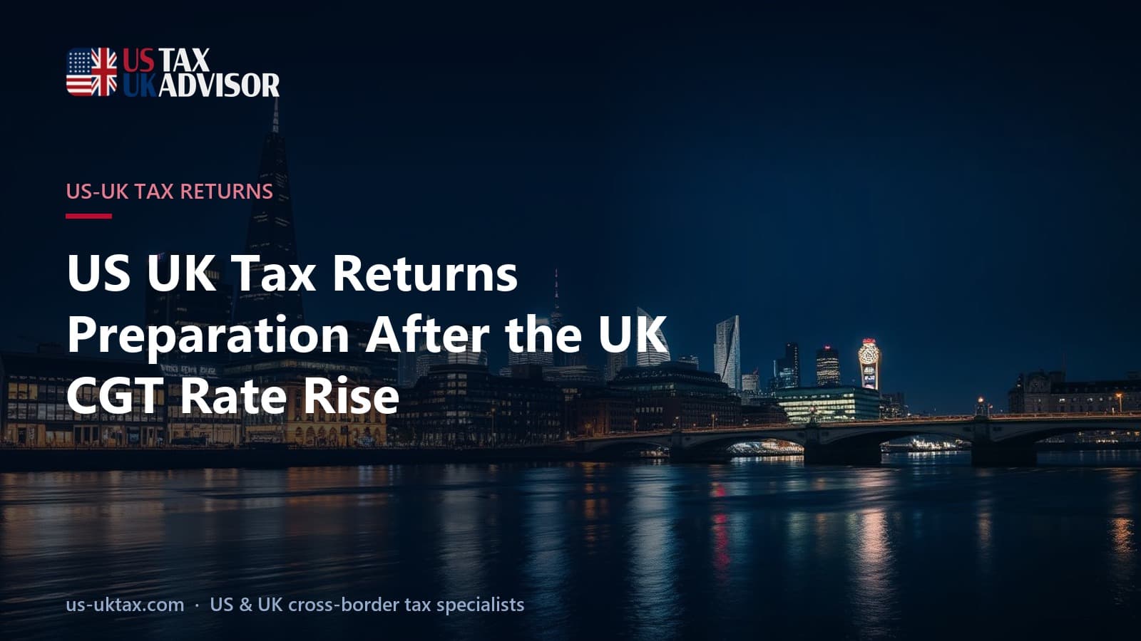 US UK Tax Returns Preparation After the UK CGT Rate Rise