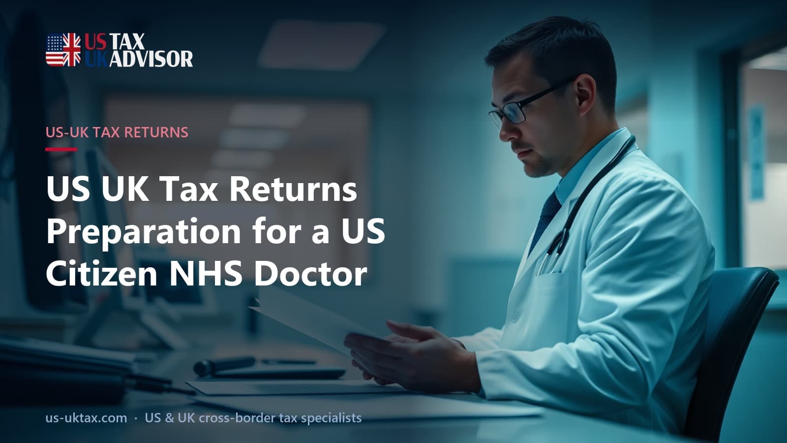 US UK Tax Returns Preparation for a US Citizen NHS Doctor