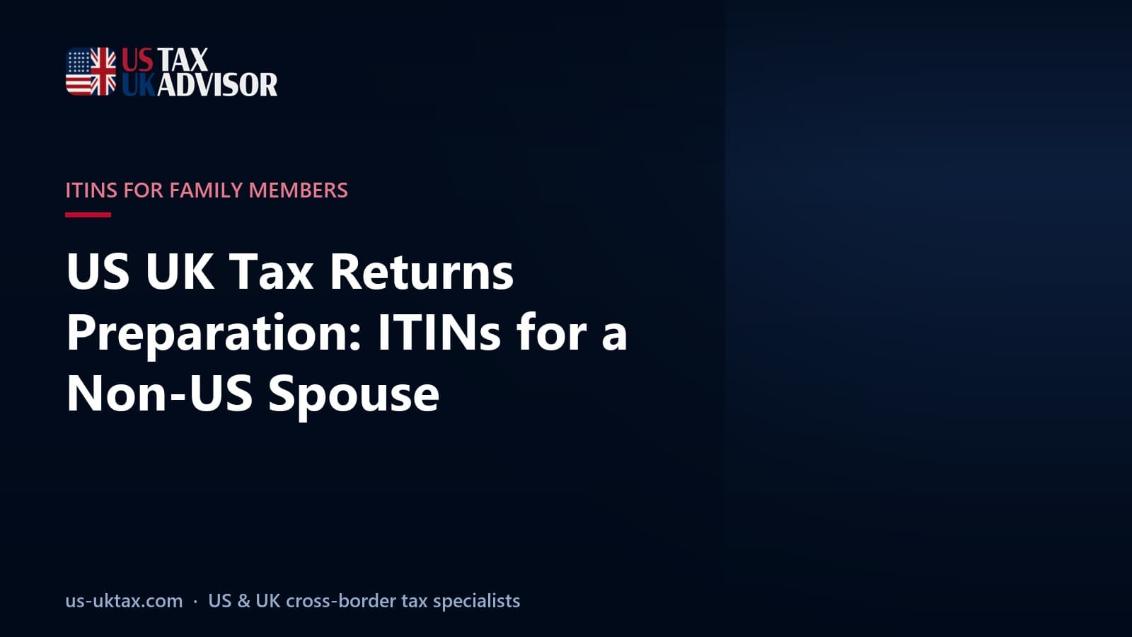 US UK Tax Returns Preparation: ITINs for a Non-US Spouse