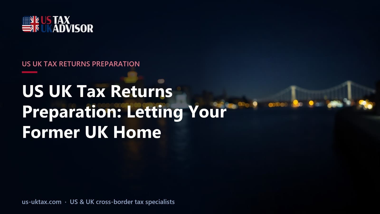 US UK Tax Returns Preparation: Letting Your Former UK Home