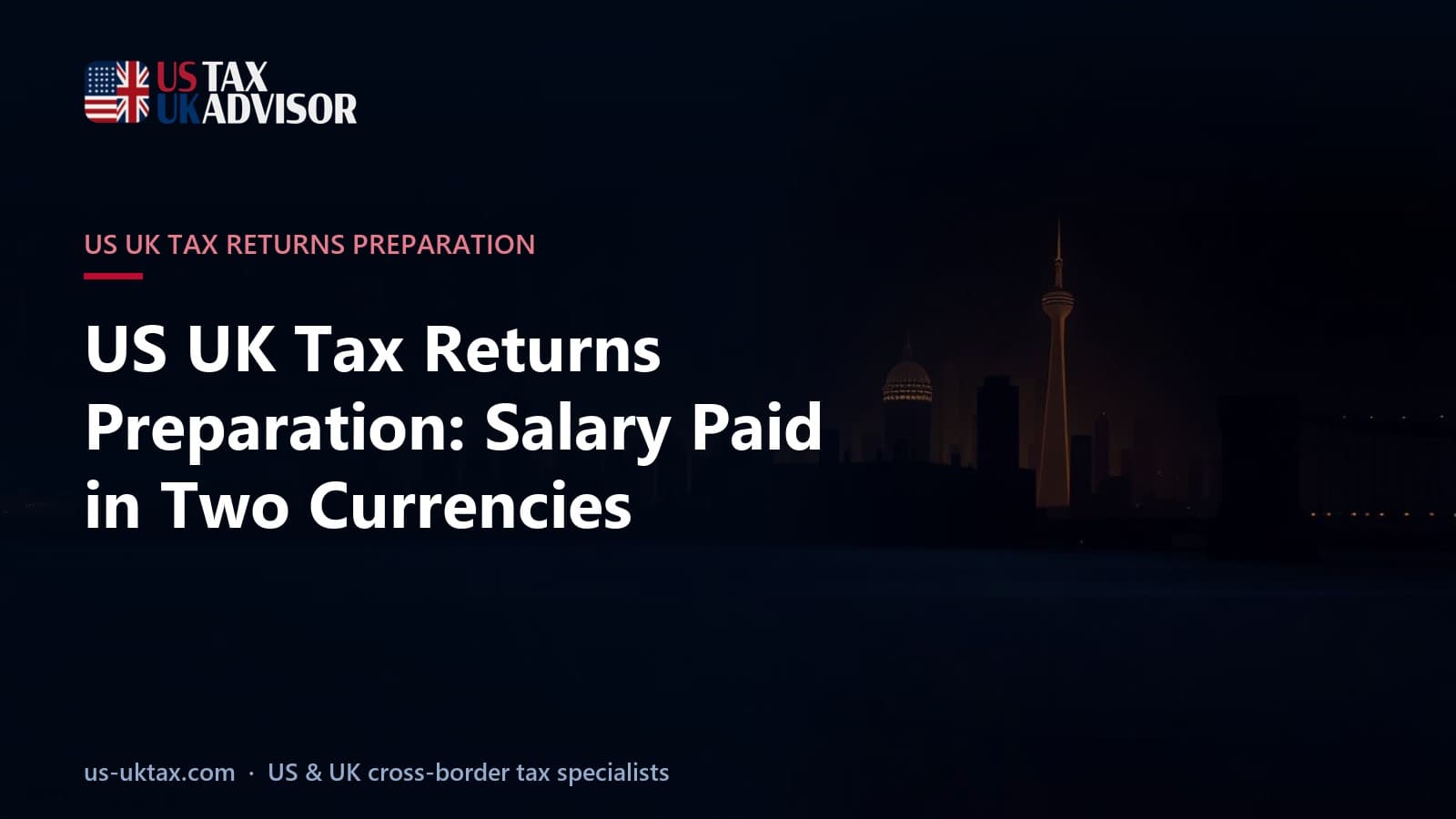 US UK Tax Returns Preparation: Salary Paid in Two Currencies