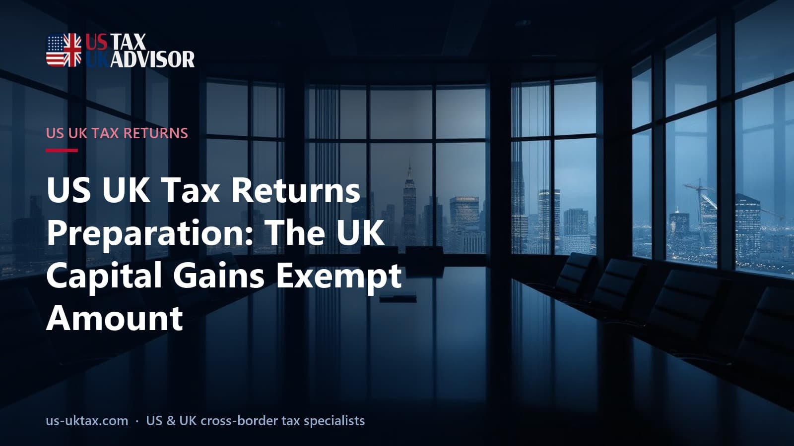 US UK Tax Returns Preparation: The UK Capital Gains Exempt Amount