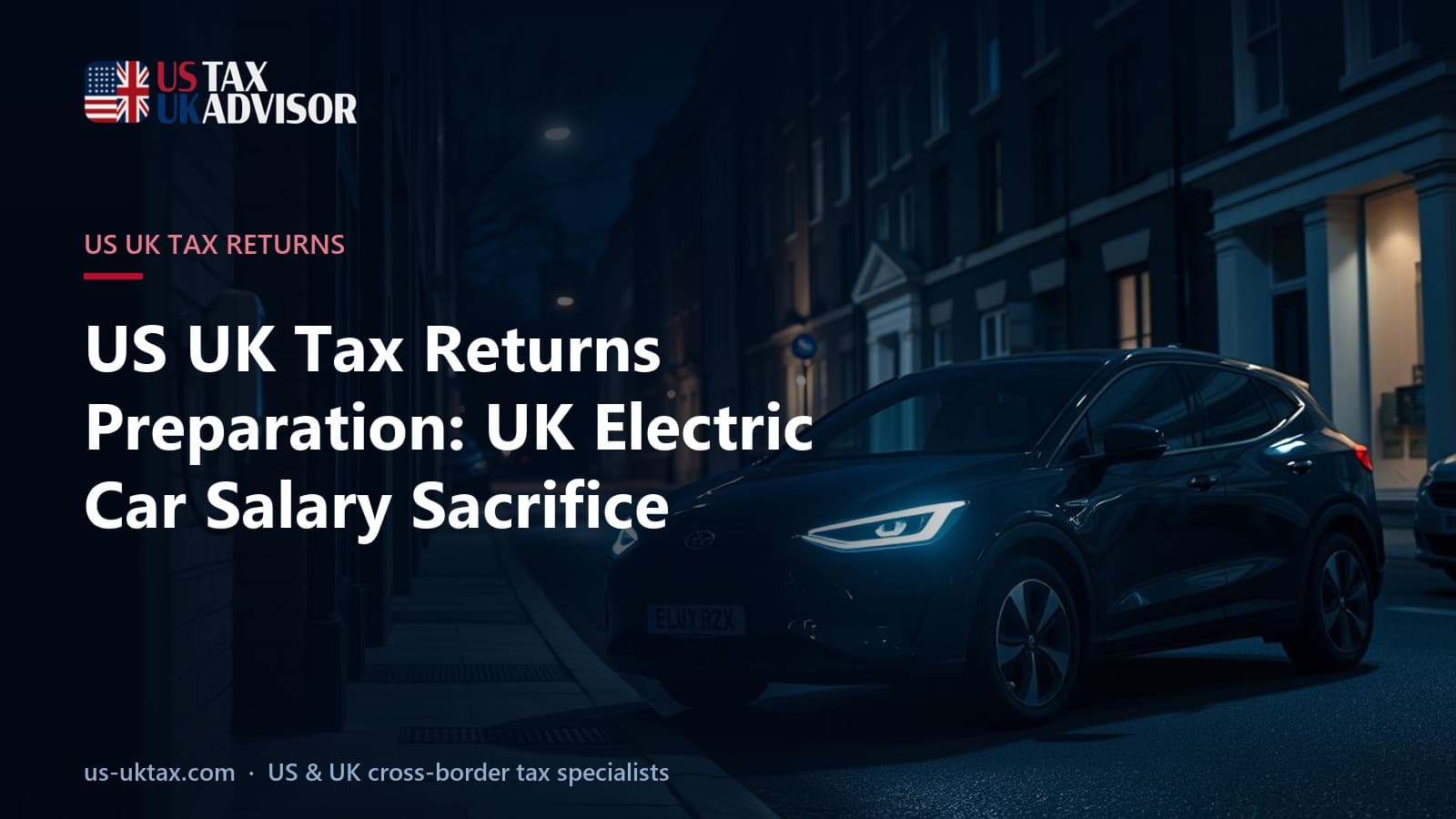US UK Tax Returns Preparation: UK Electric Car Salary Sacrifice