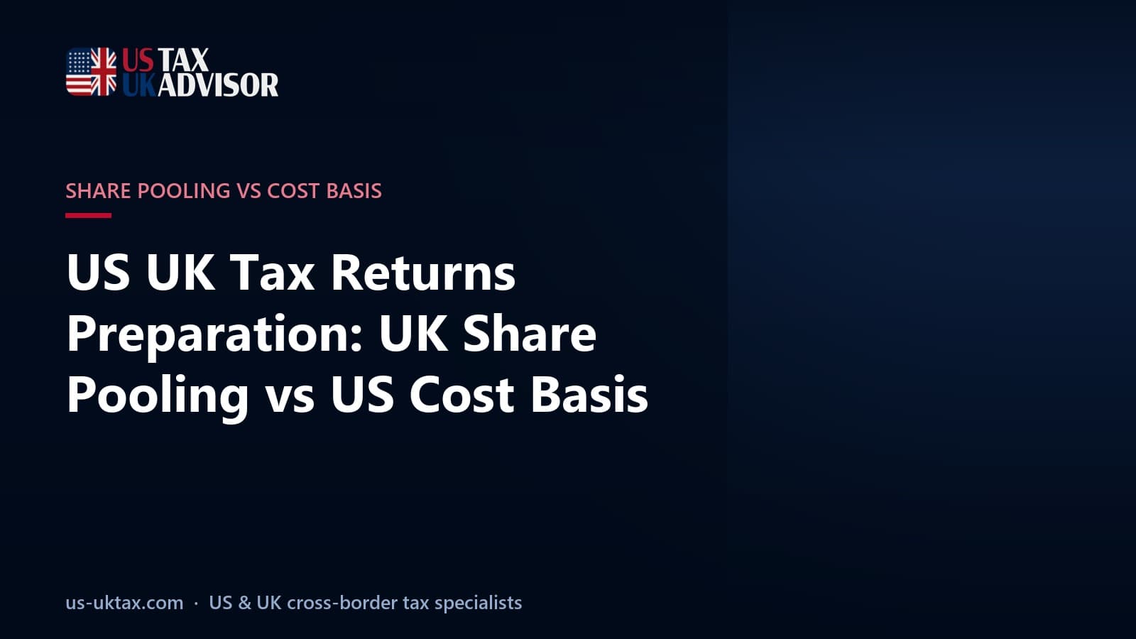 US UK Tax Returns Preparation: UK Share Pooling vs US Cost Basis