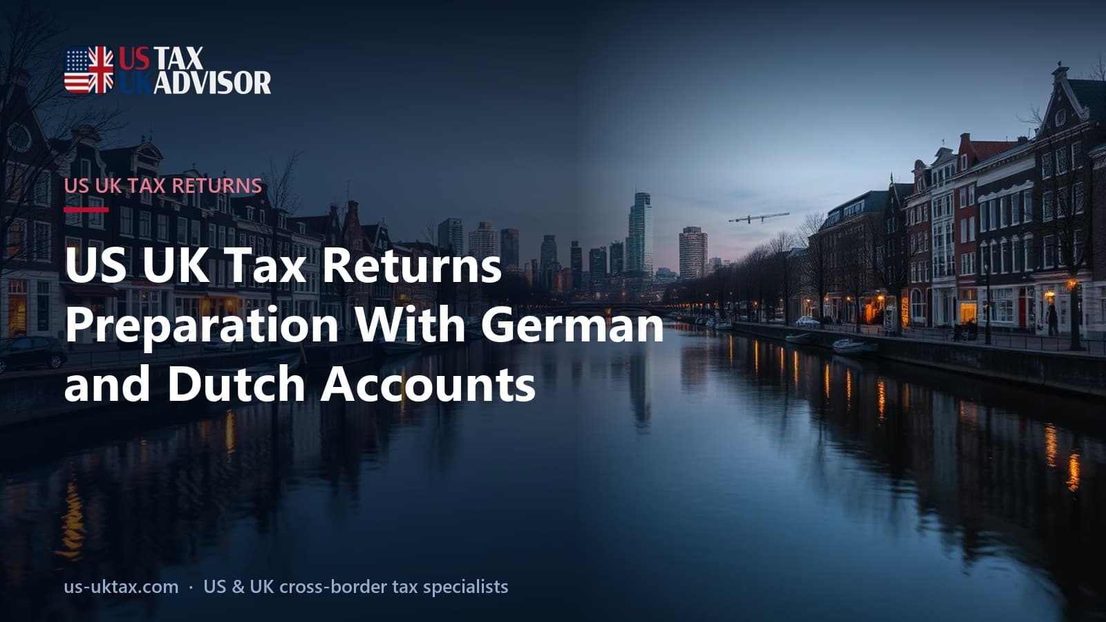 US UK Tax Returns Preparation With German and Dutch Accounts