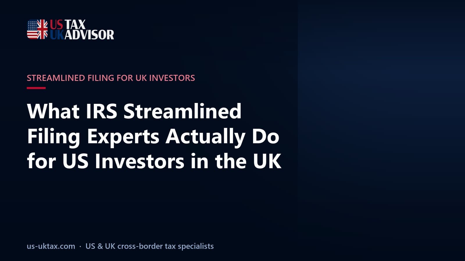 What IRS Streamlined Filing Experts Actually Do for US Investors in the UK